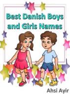 Ebook Best Danish Boys and Girls Names di Ahsi Ayir edito da mds