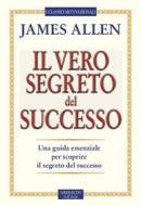 Ebook Il vero segreto del successo di James Allen edito da Piero Gribaudi Editore srl