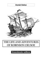 Ebook The Life And Adventures Of Robinson Crusoe di Daniel Defoe edito da Greenbooks Editore
