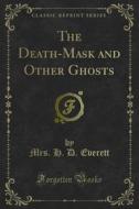 Ebook The Death-Mask and Other Ghosts di Mrs. H. D. Everett edito da Forgotten Books