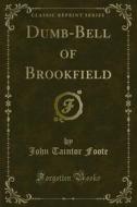 Ebook Dumb-Bell of Brookfield di John Taintor Foote edito da Forgotten Books