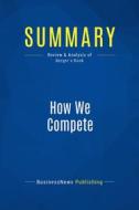 Ebook Summary: How We Compete di BusinessNews Publishing edito da Business Book Summaries