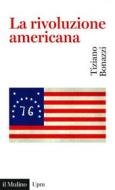 Ebook La rivoluzione americana di Tiziano Bonazzi edito da Società editrice il Mulino, Spa