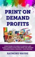 Ebook Print On Demand Profits di Raymond Wayne edito da Publisher s21598
