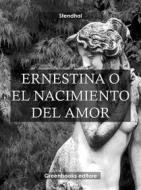 Ebook Ernestina o el nacimiento del amor di Stendhal edito da Greenbooks Editore
