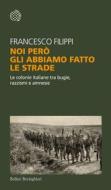 Ebook Noi però gli abbiamo fatto le strade di Francesco Filippi edito da Bollati Boringhieri