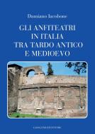 Ebook Gli anfiteatri in Italia tra tardo antico e medioevo di Damiano Iacobone edito da Gangemi Editore