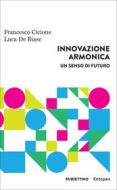Ebook Innovazione Armonica di Francesco Cicione, Luca De Biase edito da Rubbettino Editore