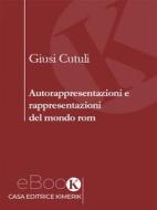 Ebook Autorappresentazioni e rappresentazioni del mondo rom di Giusi Cutuli edito da Kimerik