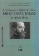 Ebook Il Sistema di Guarigione della Dieta senza Muco di Arnold Ehret edito da Edizioni Cerchio della Luna