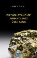 Ebook Die vollständige Abhandlung über Gold (übersetzt) di Unknown edito da Anna Ruggieri