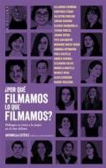 Ebook ¿Por qué filmamos lo que filmamos? Diálogos en torno a la mujer en el cine chileno di Antonella Estévez edito da La Pollera Ediciones