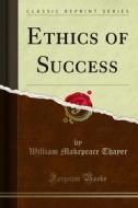 Ebook Ethics of Success di William Makepeace Thayer edito da Forgotten Books