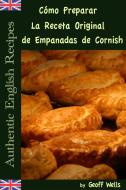 Ebook Cómo Preparar La Receta Original De Empanadas De Cornish (Auténticas Recetas Inglesas Libro 8) di Geoff Wells edito da Geezer Guides