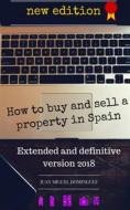 Ebook How To Buy And Sell A Property In Spain.  Extended And Definitive Version 2018 di Juan Miguel Dominguez edito da Babelcube Inc.
