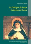 Ebook Le Dialogue de Sainte Catherine de Sienne di Catherine de Sienne edito da Books on Demand