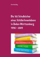 Ebook Die 102 Schulbücher eines SchülerInnenlebens in Baden-Württemberg 1996 - 2009 di Christiane Berg edito da Books on Demand