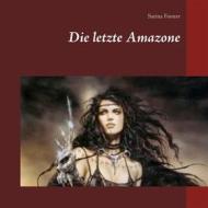 Ebook Die letzte Amazone di Sarina Forster edito da Books on Demand