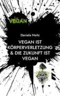 Ebook Vegan ist Körperverletzung & Die Zukunft ist vegan di Daniela Noitz edito da Books on Demand