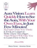 Ebook Aura Vision: Learn Quickly How to See the Aura, With Your Own Eyes, in Just Few Minutes! (Manual #010) di Marco Fomia, Veronica Fomia edito da Marco Vincenzo Fòmia