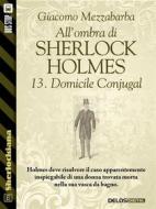 Ebook All'ombra di Sherlock Holmes - 13. Domicile Conjugal di Giacomo Mezzabarba edito da Delos Digital