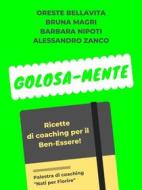Ebook Golosa-Mente di Barbara Nipoti, Oreste Bellavita, Alessandro Zanco, Bruna Magri edito da Palestra di coaching