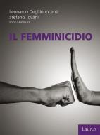 Ebook Il femminicidio di Leonardo Degl'Innocenti, Stefano Tovani edito da Laurus Robuffo