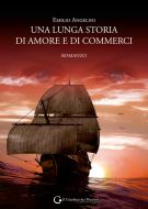 Ebook Una lunga storia di amore e di commerci di Emilio Angelini edito da Edizioni del Giardino dei Pensieri