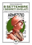 Ebook 8 settembre: i segreti svelati di Paolo Ghibaudo edito da Idrovolante Edizioni