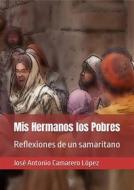 Ebook Mis Hermanos los Pobres di José Antonio Camarero López edito da Editorial Alvi Books