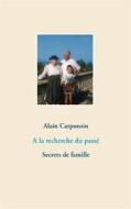 Ebook A la recherche du passé di Alain Carponsin edito da Books on Demand
