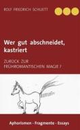 Ebook Wer gut abschneidet, kastriert di Rolf Friedrich Schuett edito da Books on Demand