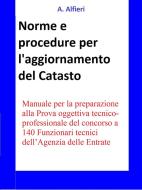 Ebook Concorso Funzionari Agenzia Entrate - Norme e procedure per l’aggiornamento del Catasto di A. Alfieri edito da A. Alfieri