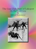 Ebook The Gun Club Boys of Lakeport Or, The Island Camp di Edward Stratemeyer edito da Publisher s11838