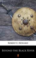 Ebook Beyond the Black River di Robert E. Howard edito da Ktoczyta.pl