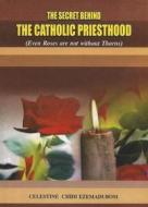 Ebook The Secret Behind the Catholic Priesthood di Celestine Chidi Ezamabudon edito da Chidiebere