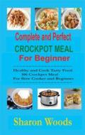 Ebook Complete and Perfect Crockpot Meal For Beginner di Sharon Wood edito da Maria