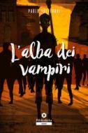 Ebook L' Alba dei vampiri di Paolo Prevedoni edito da Bibliotheka