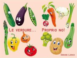 Ebook Le verdure...proprio no! di Denise Longo edito da Youcanprint