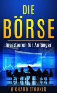 Ebook Die Börse - Investieren Für Anfänger di Richard Stooker edito da Health and Wealth Press