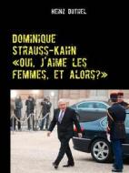 Ebook Dominique Strauss-Kahn - «Oui, j’aime les femmes, et alors?» di Heinz Duthel edito da Books on Demand