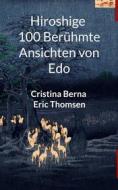 Ebook Hiroshige 100 berühmte Ansichten von Edo di Cristina Berna, Eric Thomsen edito da Books on Demand