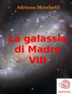 Ebook La galassia di Madre - VIII di Adriano Marchetti edito da Adriano Marchetti