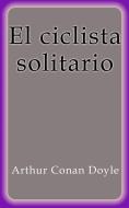 Ebook El ciclista solitario di Arthur Conan Doyle edito da Arthur Conan Doyle