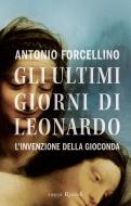 Ebook Gli ultimi giorni di Leonardo di Forcellino Antonio edito da Rizzoli