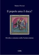 Ebook Il popolo ama il duca? di Matteo Provasi edito da Viella Libreria Editrice
