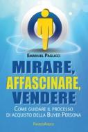 Ebook Mirare, affascinare, vendere di Emanuel Paglicci edito da Franco Angeli Edizioni