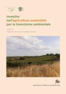 Ebook Investire nell’agricoltura sostenibile per la transizione ambientale di Pascucci  Federico, Sonnino  Andrea edito da Edizioni di Storia e Letteratura