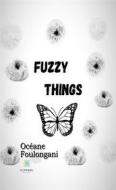 Ebook Fuzzy things di Océane Foulongani edito da Le Lys Bleu Éditions