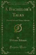 Ebook A Bachelor's Talks di William Aikman edito da Forgotten Books
